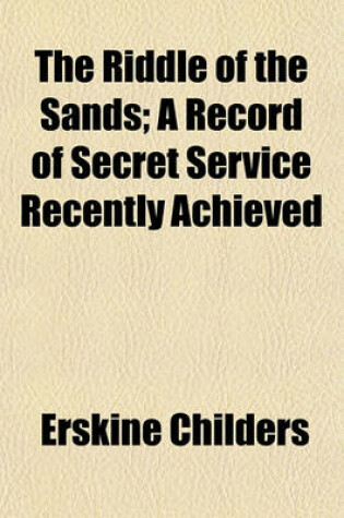 Cover of The Riddle of the Sands; A Record of Secret Service Recently Achieved