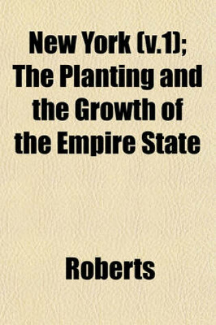 Cover of New York (V.1); The Planting and the Growth of the Empire State