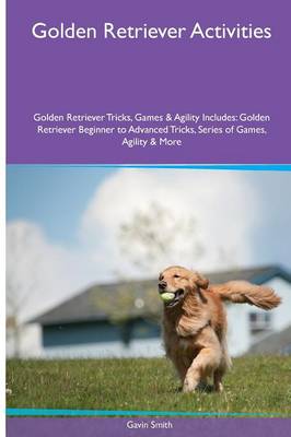 Book cover for Golden Retriever Activities Golden Retriever Tricks, Games & Agility. Includes