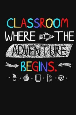 Cover of Classroom Where The Adventure Begins