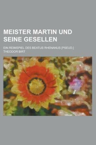 Cover of Meister Martin Und Seine Gesellen; Ein Reimspiel Des Beatus Rhenanus [Pseud.]