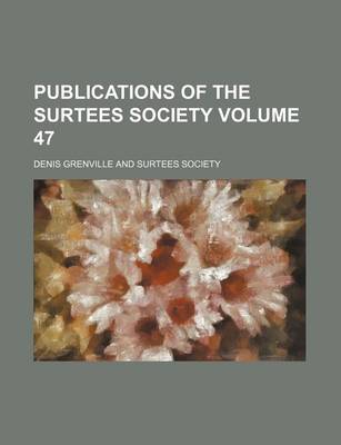 Book cover for Publications of the Surtees Society Volume 47