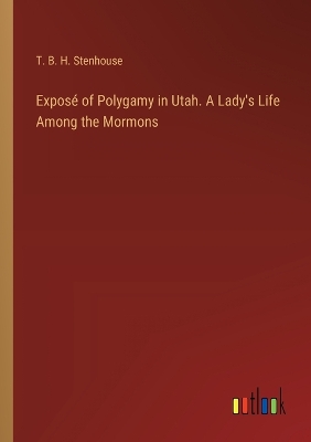 Book cover for Exposé of Polygamy in Utah. A Lady's Life Among the Mormons