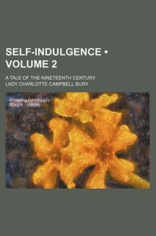 Cover of Self-Indulgence (Volume 2); A Tale of the Nineteenth Century