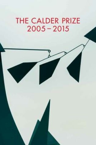 Cover of The Calder Prize 2005 - 2015