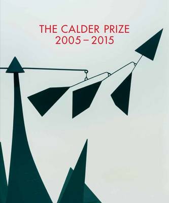 Book cover for The Calder Prize 2005 - 2015