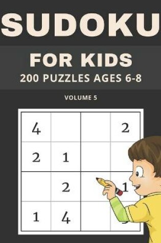 Cover of Sudoku For Kids 200 Puzzles Ages 6-8 Volume 5