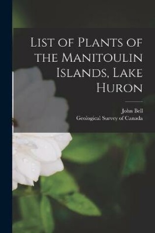 Cover of List of Plants of the Manitoulin Islands, Lake Huron [microform]
