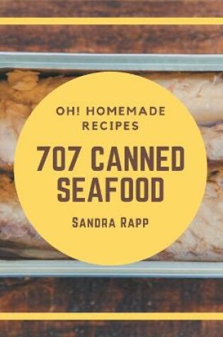 Cover of Oh! 707 Homemade Canned Seafood Recipes