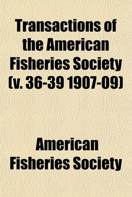 Book cover for Transactions of the American Fisheries Society (V. 36-39 1907-09)