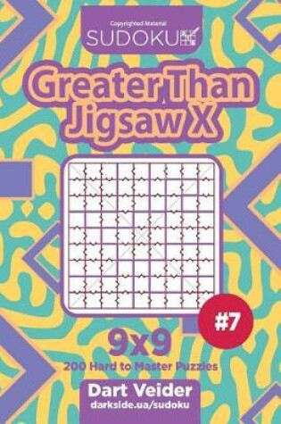 Cover of Sudoku Greater Than Jigsaw X - 200 Hard to Master Puzzles 9x9 (Volume 7)