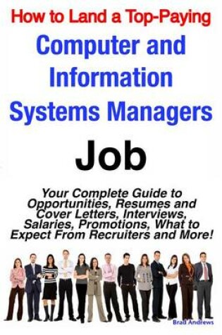 Cover of How to Land a Top-Paying Computer and Information Systems Managers Job: Your Complete Guide to Opportunities, Resumes and Cover Letters, Interviews, Salaries, Promotions, What to Expect from Recruiters and More!