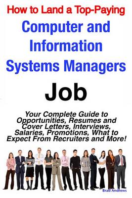 Book cover for How to Land a Top-Paying Computer and Information Systems Managers Job: Your Complete Guide to Opportunities, Resumes and Cover Letters, Interviews, Salaries, Promotions, What to Expect from Recruiters and More!