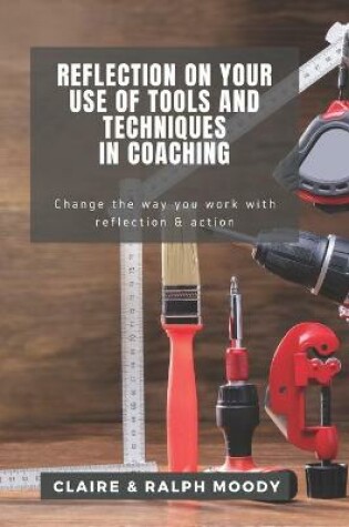 Cover of Reflection On Your Use Of Tools And Techniques In Coaching