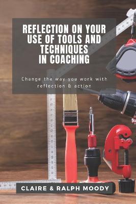 Cover of Reflection On Your Use Of Tools And Techniques In Coaching