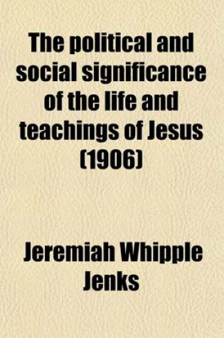 Cover of The Political and Social Significance of the Life and Teachings of Jesus (1906)