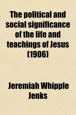 Book cover for The Political and Social Significance of the Life and Teachings of Jesus (1906)