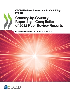 Book cover for Oecd/G20 Base Erosion and Profit Shifting Project Country-By-Country Reporting - Compilation of 2022 Peer Review Reports Inclusive Framework on Beps: Action 13