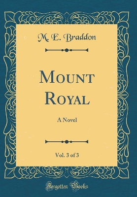Book cover for Mount Royal, Vol. 3 of 3: A Novel (Classic Reprint)