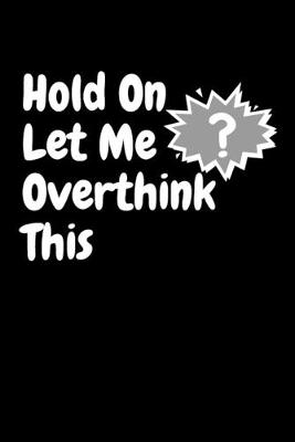 Book cover for Hold On Let Me Overthink This