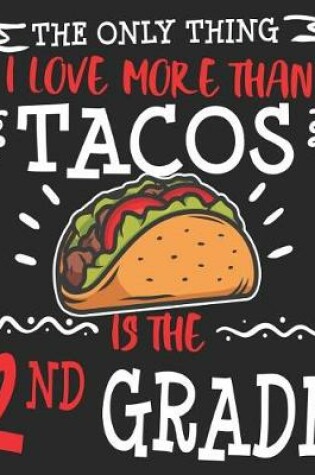 Cover of The Only Thing I Love More Than Tacos Is The 2nd Grade