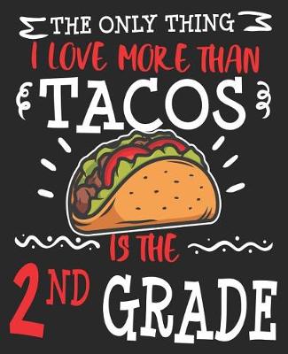 Book cover for The Only Thing I Love More Than Tacos Is The 2nd Grade