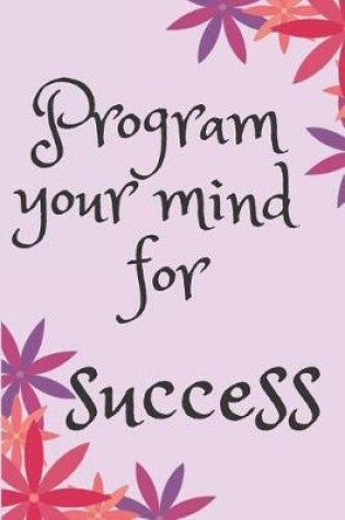 Cover of Program your mind for success Blank Lined Journal Notebook