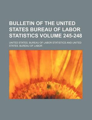 Book cover for Bulletin of the United States Bureau of Labor Statistics Volume 245-248