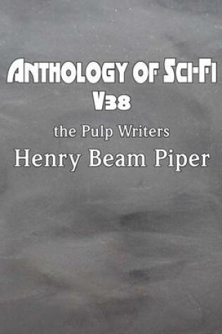 Cover of Anthology of Sci-Fi V38, the Pulp Writers - Henry Beam Piper