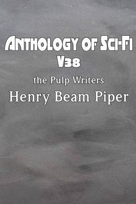 Book cover for Anthology of Sci-Fi V38, the Pulp Writers - Henry Beam Piper