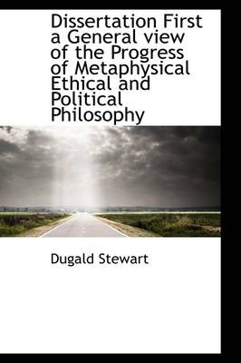 Book cover for Dissertation First a General View of the Progress of Metaphysical Ethical and Political Philosophy