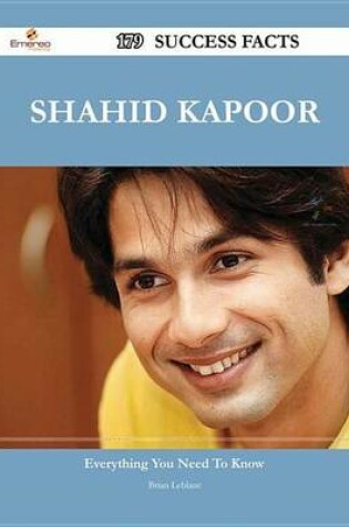 Cover of Shahid Kapoor 179 Success Facts - Everything You Need to Know about Shahid Kapoor