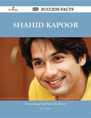 Book cover for Shahid Kapoor 179 Success Facts - Everything You Need to Know about Shahid Kapoor