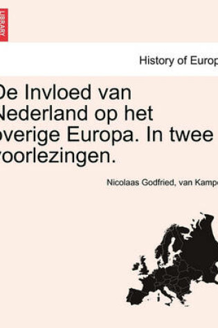 Cover of de Invloed Van Nederland Op Het Overige Europa. in Twee Voorlezingen.