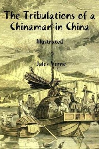 Cover of The Tribulations of a Chinaman in China: Illustrated