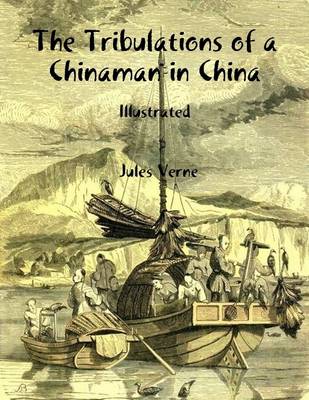 Book cover for The Tribulations of a Chinaman in China: Illustrated