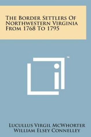 Cover of The Border Settlers of Northwestern Virginia from 1768 to 1795