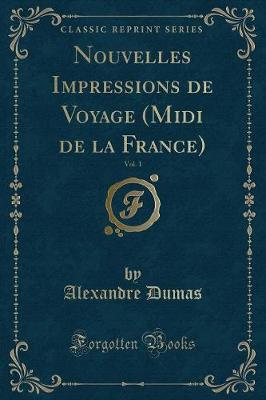 Book cover for Nouvelles Impressions de Voyage (MIDI de la France), Vol. 1 (Classic Reprint)