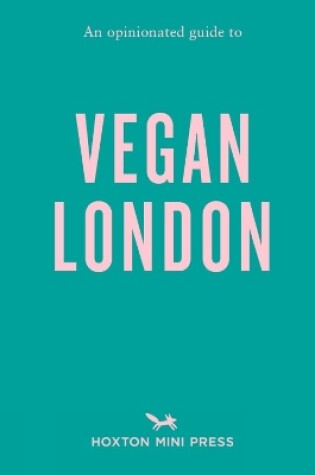 Cover of Opinionated Guide to Vegan London, An: First Edition