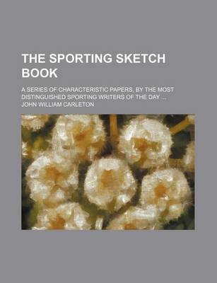 Book cover for The Sporting Sketch Book; A Series of Characteristic Papers, by the Most Distinguished Sporting Writers of the Day