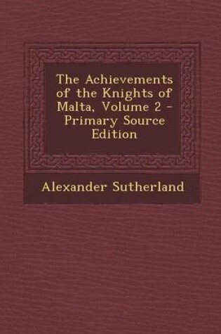 Cover of The Achievements of the Knights of Malta, Volume 2 - Primary Source Edition