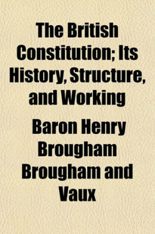 Cover of The British Constitution; Its History, Structure, and Working