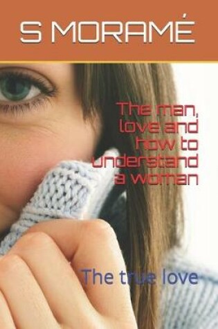 Cover of The man, love and how to understand a woman