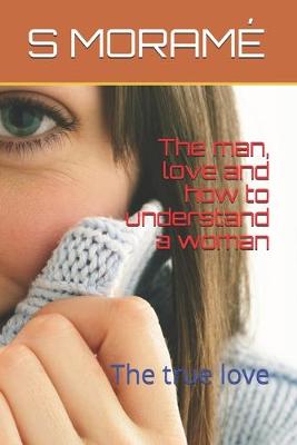 Book cover for The man, love and how to understand a woman