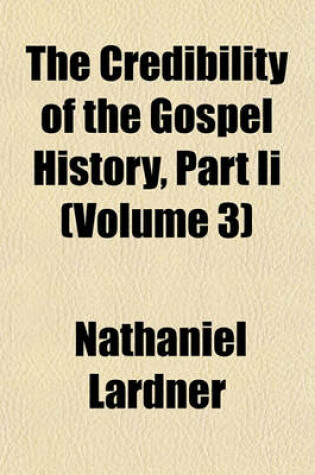 Cover of The Credibility of the Gospel History, Part II (Volume 3)