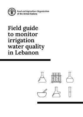 Book cover for Field Guide to Monitor Irrigation Water Quality in Lebanon