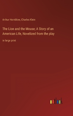 Book cover for The Lion and the Mouse; A Story of an American Life, Novelized from the play