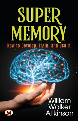 Book cover for Super Memory  How to Develop, Train, and Use it