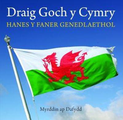 Book cover for Cyfres Celc Cymru: Draig Goch y Cymry - Hanes y Faner Genedlaethol