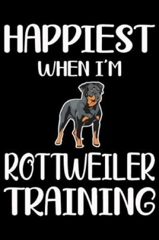 Cover of Happiest When I'm Rottweiler Training
